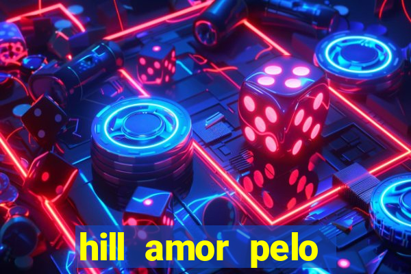 hill amor pelo jogo online